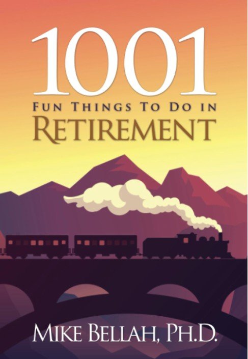 “1001 Fun Things To Do in Retirement” by Mike Bellah