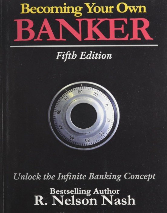 Becoming Your Own Banker: Unlock the Infinite Banking Concept” by R. Nelson Nash